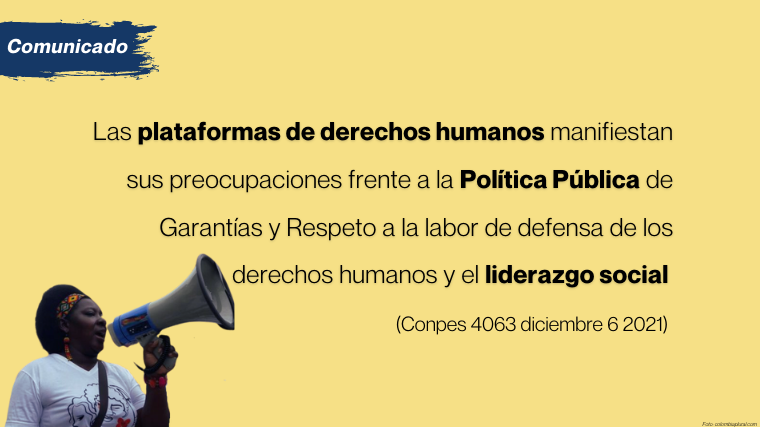 Las plataformas de derechos humanos manifiestan sus preocupaciones frente a la Política Pública de Garantías y Respeto a la labor de defensa de los derechos humanos y el liderazgo social (Conpes 4063 diciembre 6 2021)
