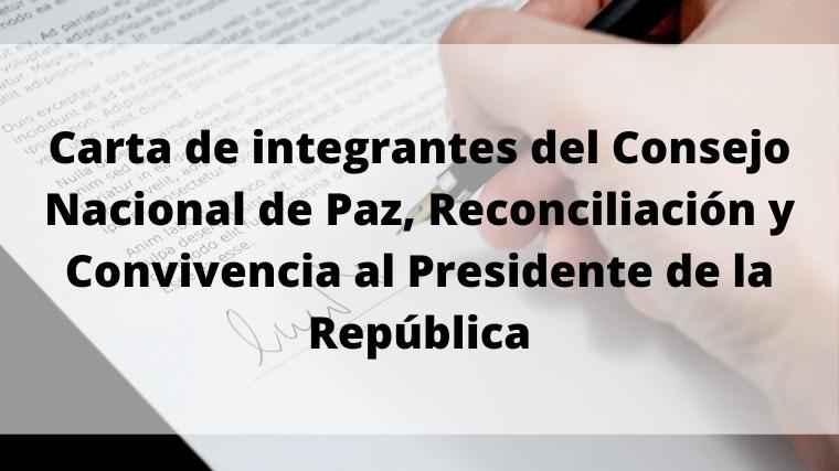 Carta de integrantes del Consejo Nacional de Paz, Reconciliación y Convivencia al Presidente de la República