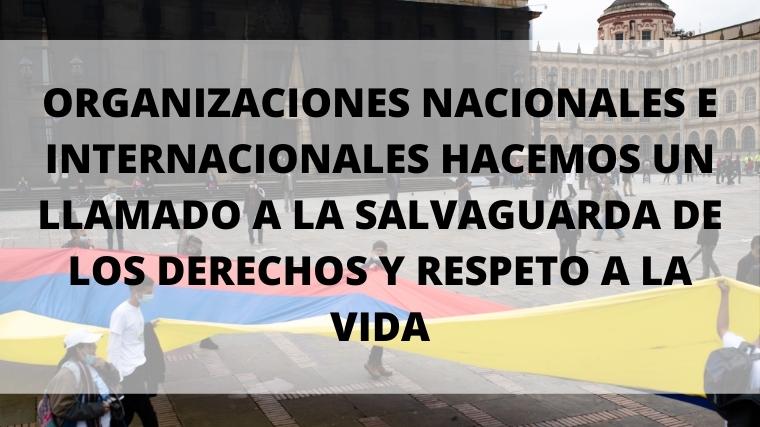 ORGANIZACIONES NACIONALES E INTERNACIONALES HACEMOS UN LLAMADO A LA SALVAGUARDA DE LOS DERECHOS Y RESPETO A LA VIDA