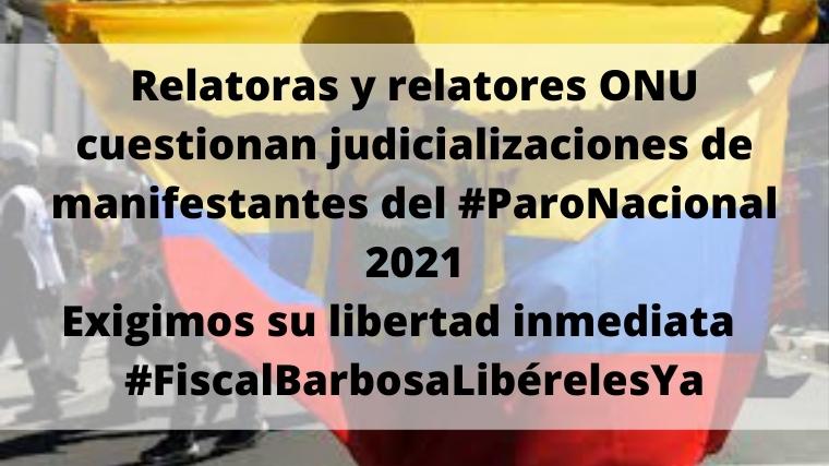 Relatoras y relatores ONU cuestionan judicializaciones de manifestantes del #ParoNacional 2021. Exigimos su libertad inmediata   #FiscalBarbosaLibérelesYa