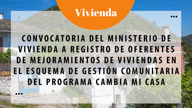 Convocatoria del Ministerio de Vivienda a registro de oferentes de mejoramientos de viviendas en el esquema de gestión comunitaria del programa Cambia Mi Casa