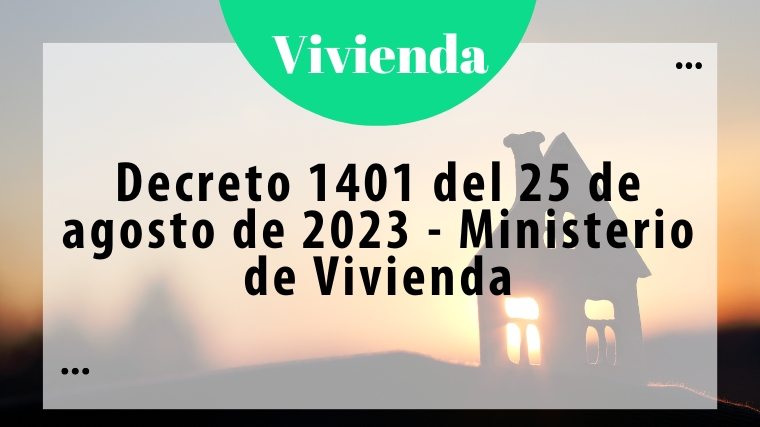 Decreto 1401 del 25 de agosto de 2023 – Ministerio de Vivienda
