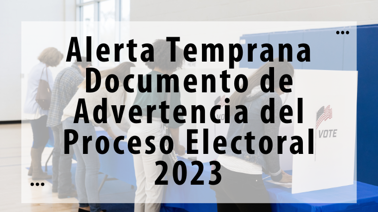 Alerta Temprana – Documento de Advertencia del Proceso Electoral 2023