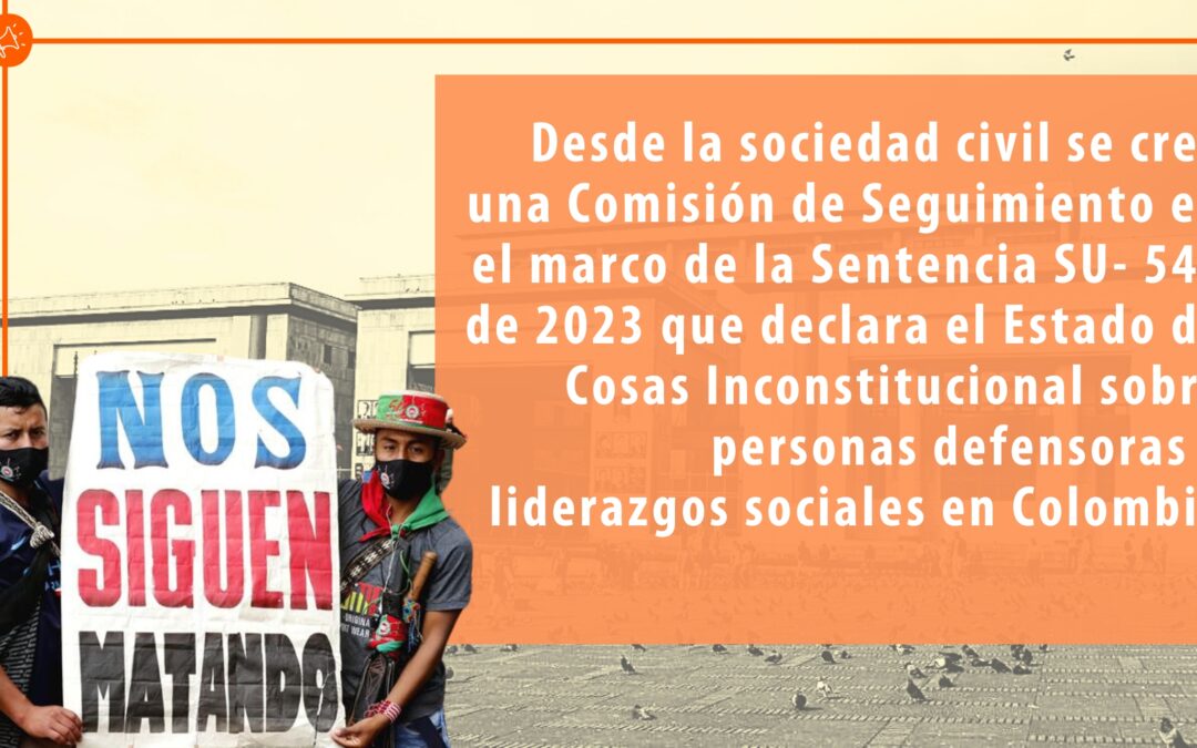 Desde la sociedad civil se crea una Comisión de Seguimiento en el marco de la Sentencia SU- 546 de 2023 que declara el Estado de Cosas Inconstitucional sobre personas defensoras y liderazgos sociales en Colombia
