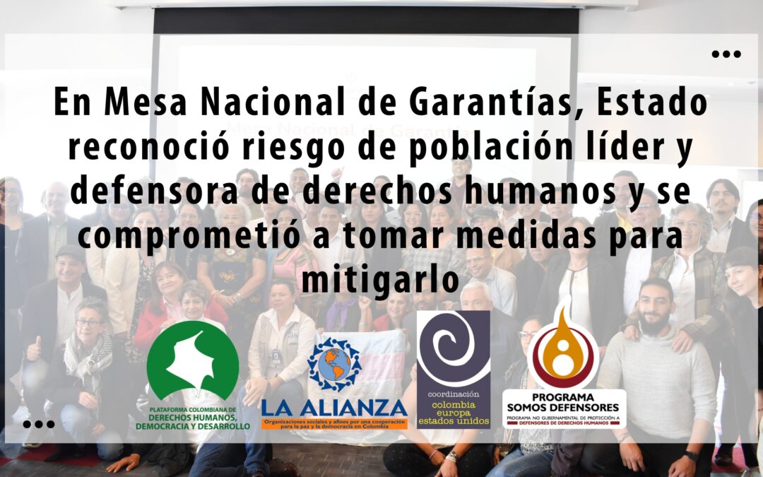 En Mesa Nacional de Garantías, Estado reconoció riesgo de población líder y defensora de derechos humanos y se comprometió a tomar medidas para mitigarlo