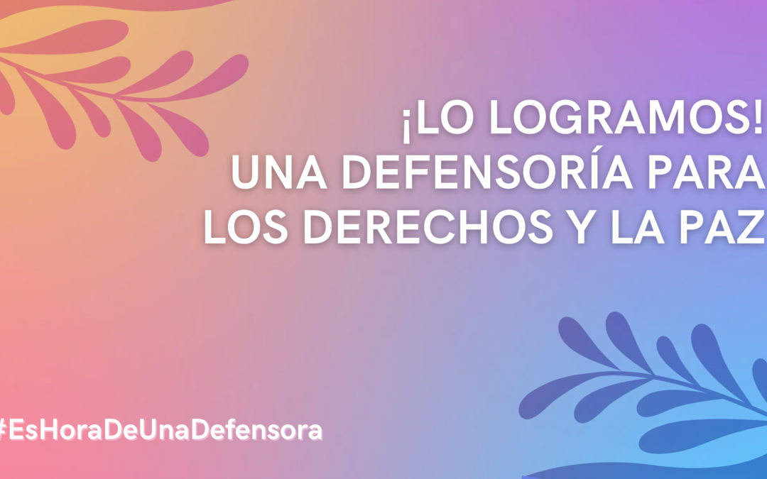 ¡LO LOGRAMOS!  UNA DEFENSORÍA PARA LOS DERECHOS Y LA PAZ