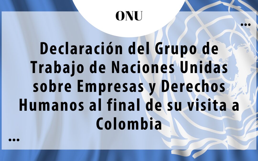 Declaración del Grupo de Trabajo de Naciones Unidas sobre Empresas y Derechos Humanos al finalizar su visita a Colombia