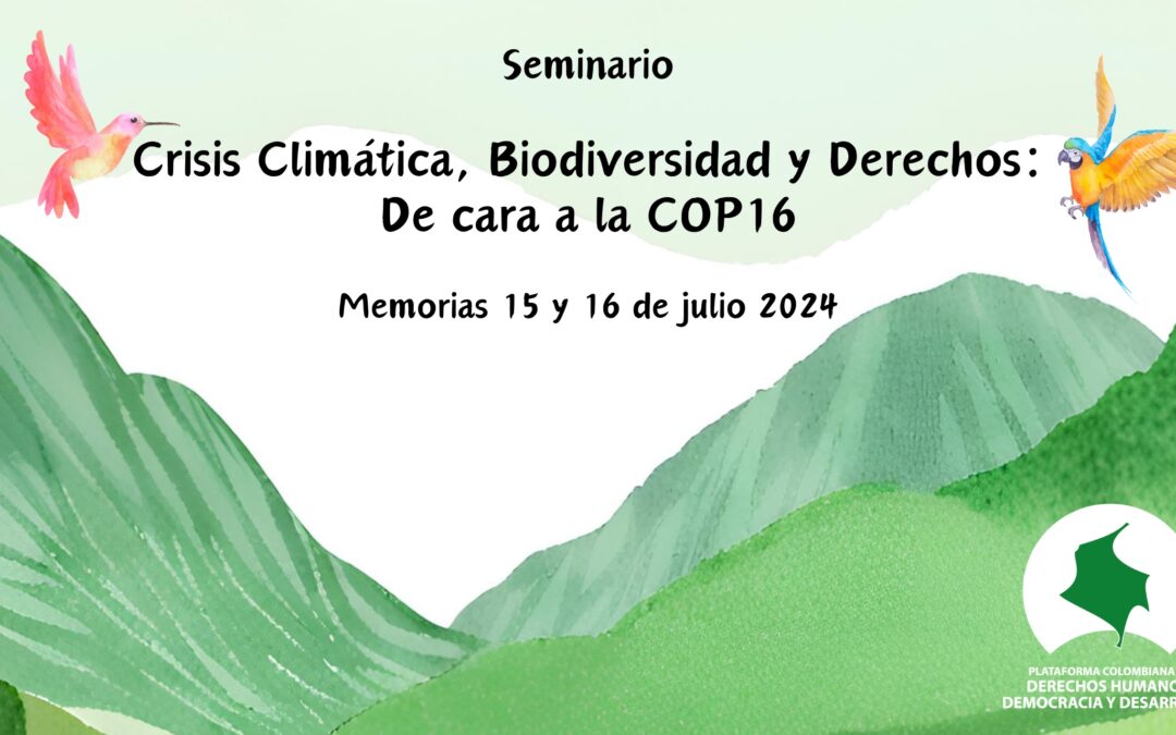 Memorias Seminario ‘Crisis Climática, Biodiversidad y Derechos: De cara a la COP16’