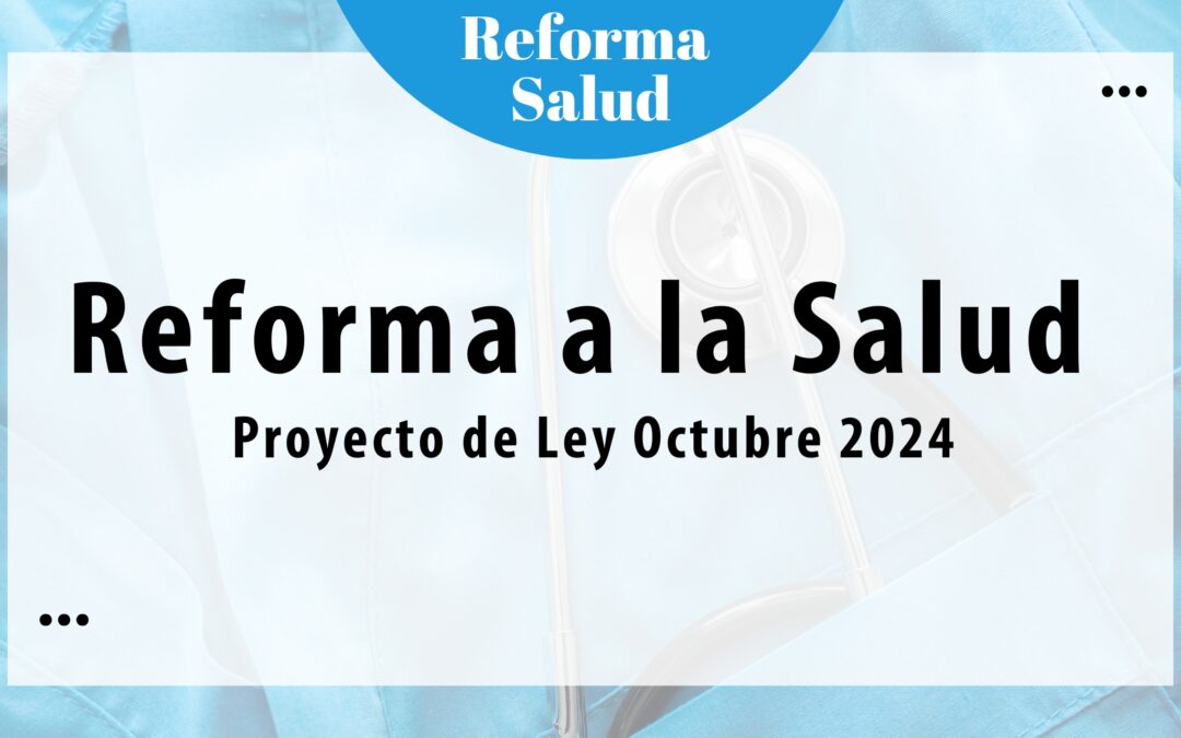 Reforma a la Salud – Proyecto de Ley Octubre 2024