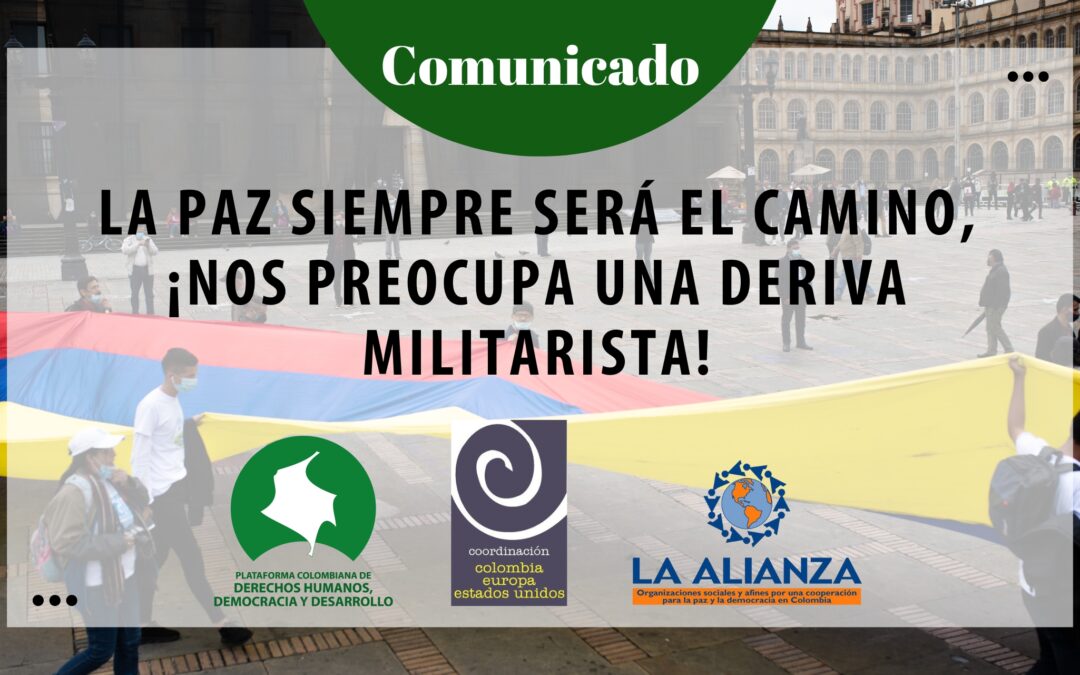 LA PAZ SIEMPRE SERÁ EL CAMINO, ¡NOS PREOCUPA UNA DERIVA MILITARISTA!