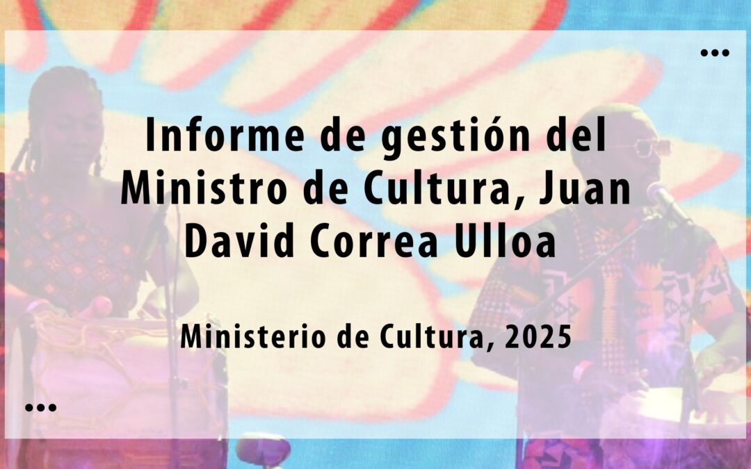 Informe de gestión del Ministro de Cultura, Juan David Correa Ulloa