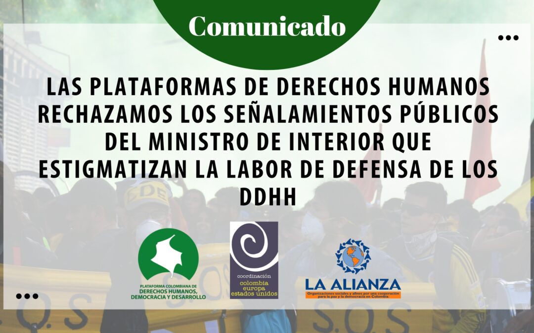 LAS PLATAFORMAS DE DERECHOS HUMANOS RECHAZAMOS LOS SEÑALAMIENTOS PÚBLICOS DEL MINISTRO DE INTERIOR QUE ESTIGMATIZAN LA LABOR DE DEFENSA DE LOS DDHH