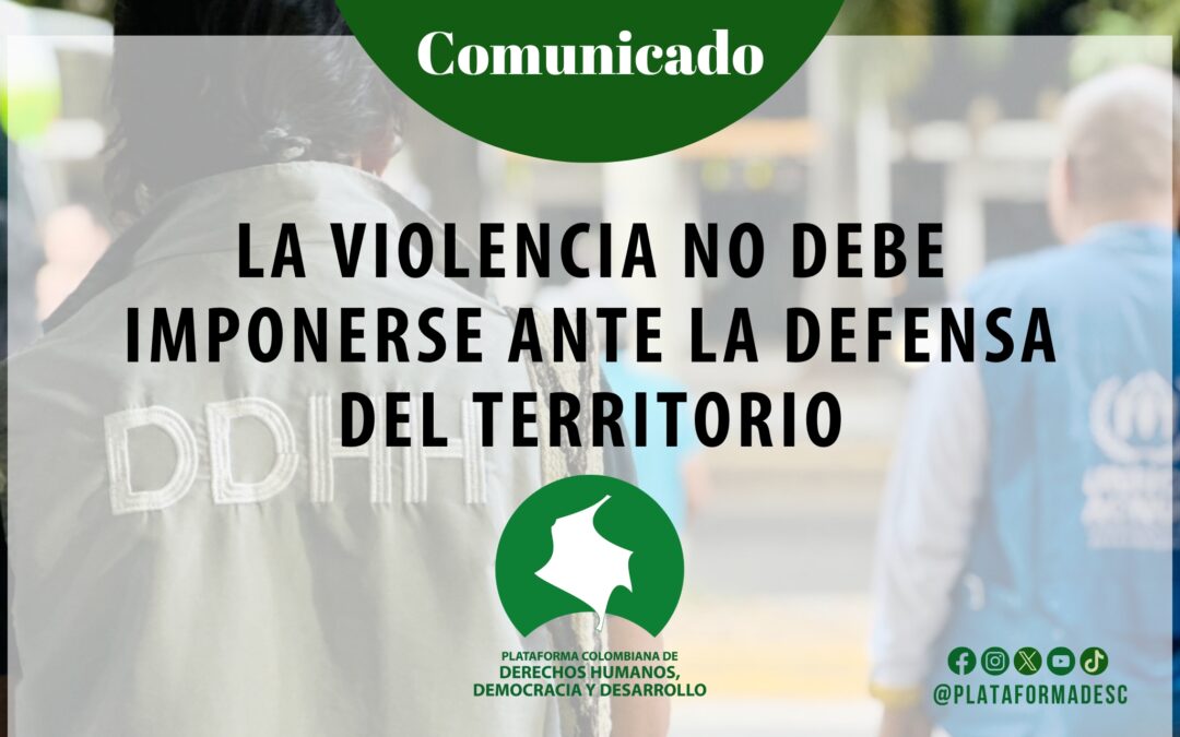 La violencia no debe imponerse ante la defensa del territorio