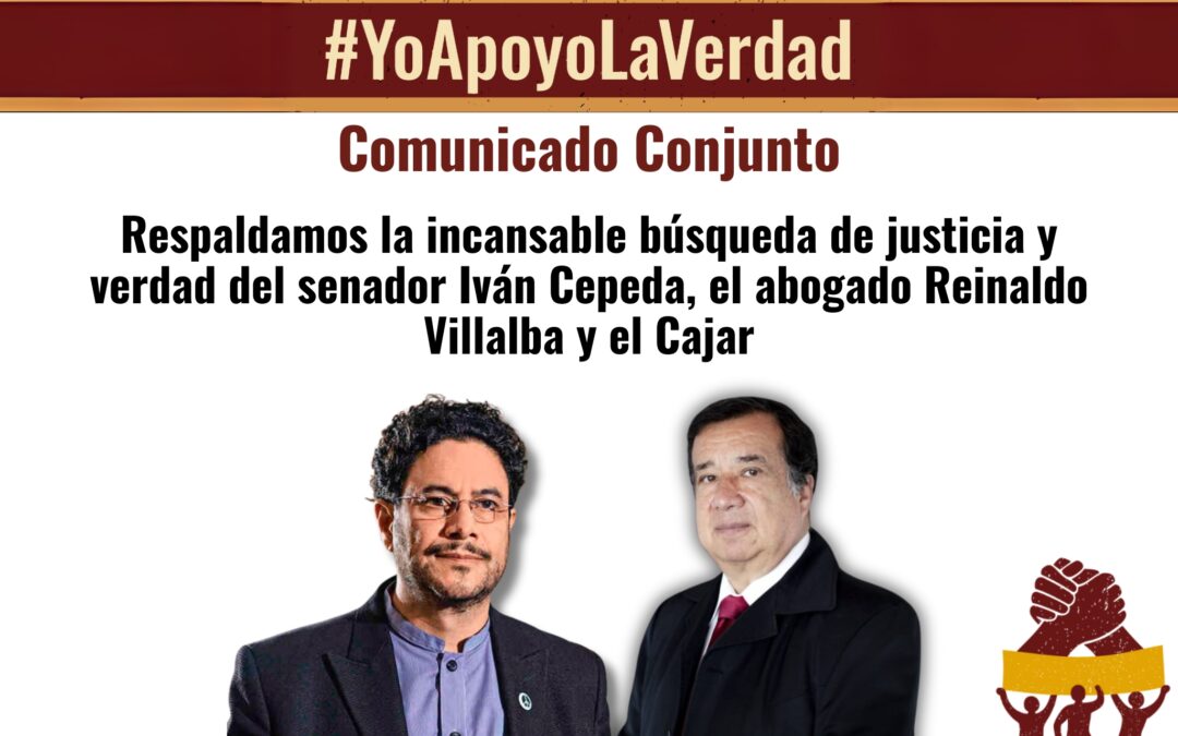 Respaldamos la incansable búsqueda de justicia y verdad del senador Iván Cepeda, el abogado Reinaldo Villalba y el Cajar