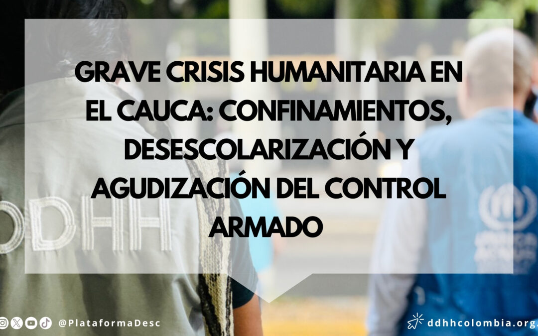 Grave crisis humanitaria en el Cauca: confinamientos, desescolarización y agudización del control armado