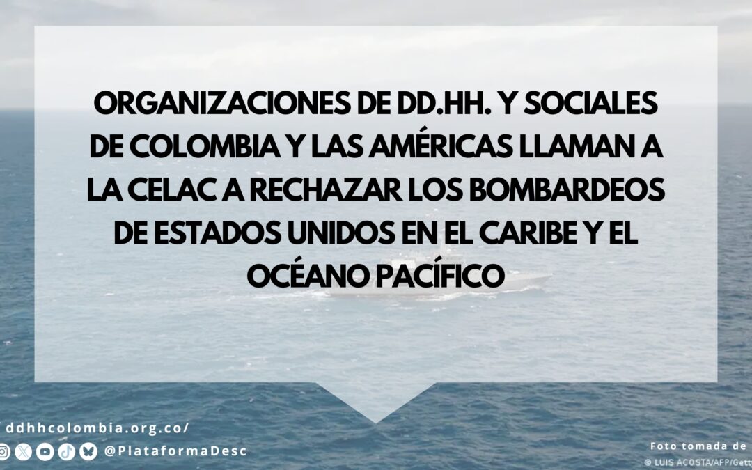Organizaciones de DD.HH. y sociales de Colombia y las Américas llaman a la CELAC a rechazar los bombardeos de Estados Unidos en el Caribe y el Océano Pacífico